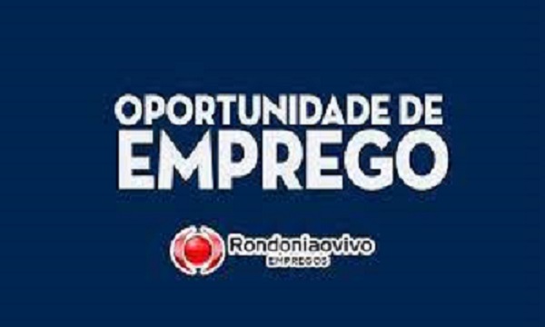 HÁ VAGAS: Classificados Rondoniaovivo oferece várias oportunidades