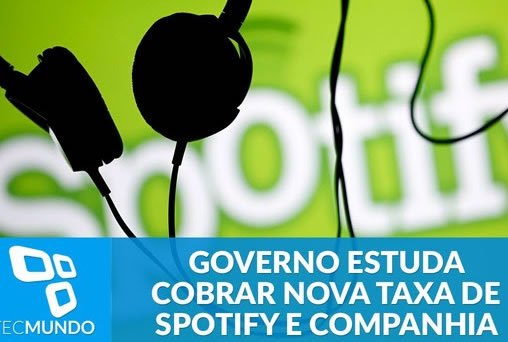 Mais uma: governo estuda cobrar nova taxa de Spotify e companhia