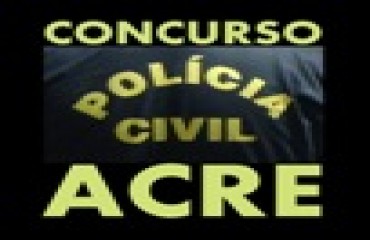 Polícia Civil do Acre abre concurso para 250 vagas