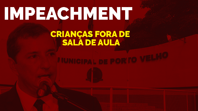 IMPEACHMENT: Hildon Chaves é denunciado na Câmara por escolas fechadas e sem merenda