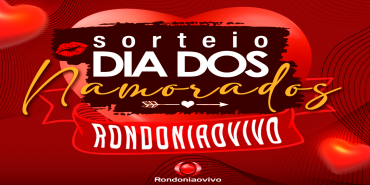 Rondoniaovivo sorteia vários prêmios para Dia dos Namorados 