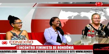 ENTREVISTA: Organizadoras falam sobre o Iº Encontro Feminista de Rondônia, em Porto Velho
