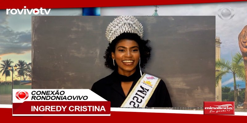 CONEXÃO RONDONIAOVIVO: Entrevista com a Miss Rondônia Ingredy Cristina