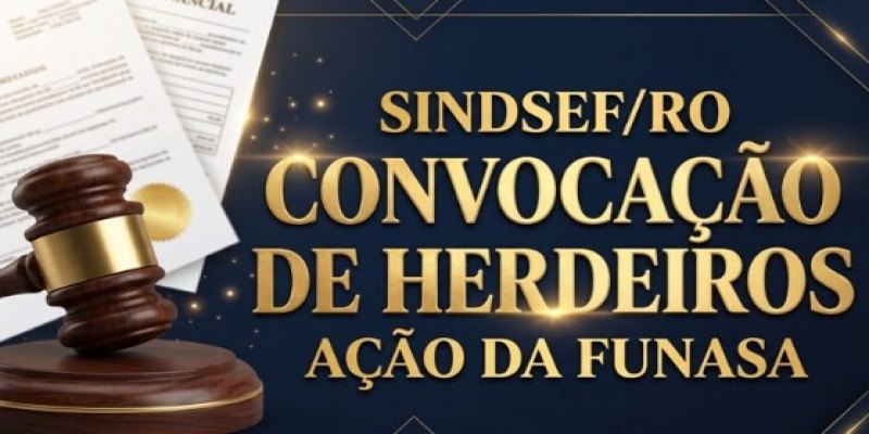 SINDSEF/RO: Sindicato convoca herdeiros de servidores da Funasa para ação judicial