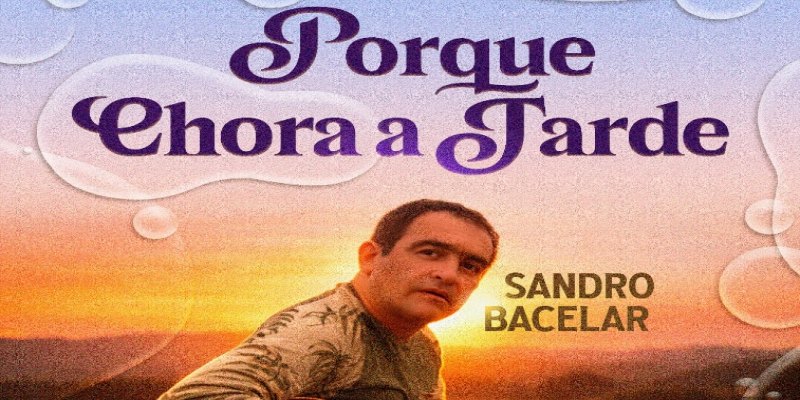 NOVA VERSÃO: Sandro Bacelar lança releitura do clássico 'Porque Chora a Tarde'