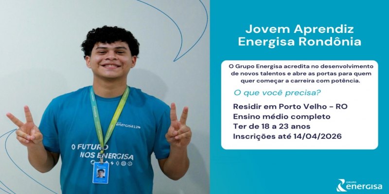 ÚLTIMO DIA: Energisa encerra hoje (14) inscrições para Jovem Aprendiz em PVH