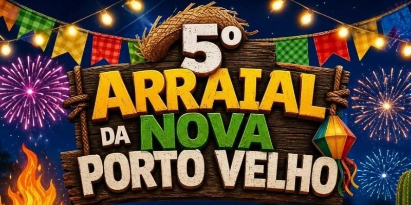 TRADIÇÃO: 5° Arraial da Nova Porto Velho acontece no próximo dia 18 de julho