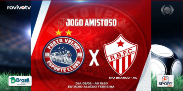 Porto Velho EC enfrenta o Rio Branco FC-AC em amistoso dia 03.02
