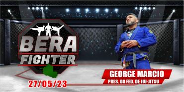 PROGRAMA BERA FIGHTER COM GEORGE MARCIO PRES. DA FED. DE JIU-JITSU - 27/05/23