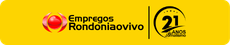 Empregos - Rondoniaovivo.com - 21 anos